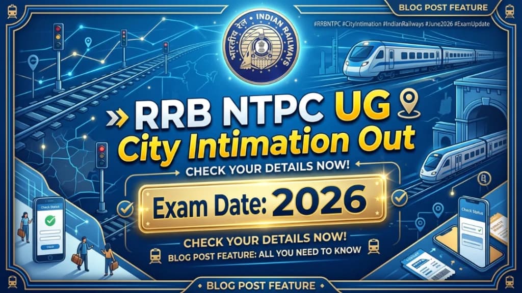 	
RRB NTPC UG City Intimation Slip 2026 – 14 June Exam City Details Download